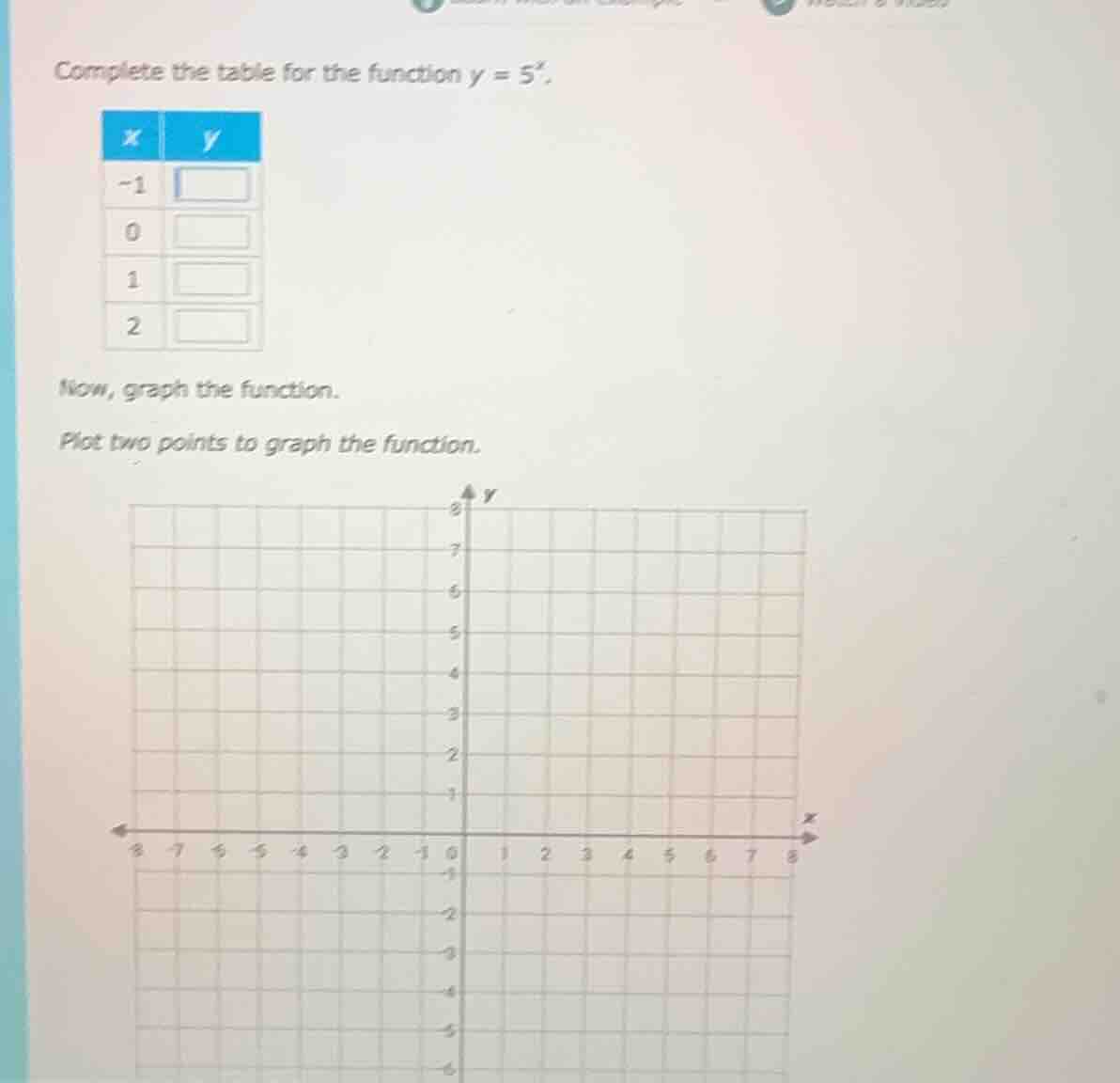 complete the table for the function $y = 5^x$. | $x$ | $y$ | | --- | --…