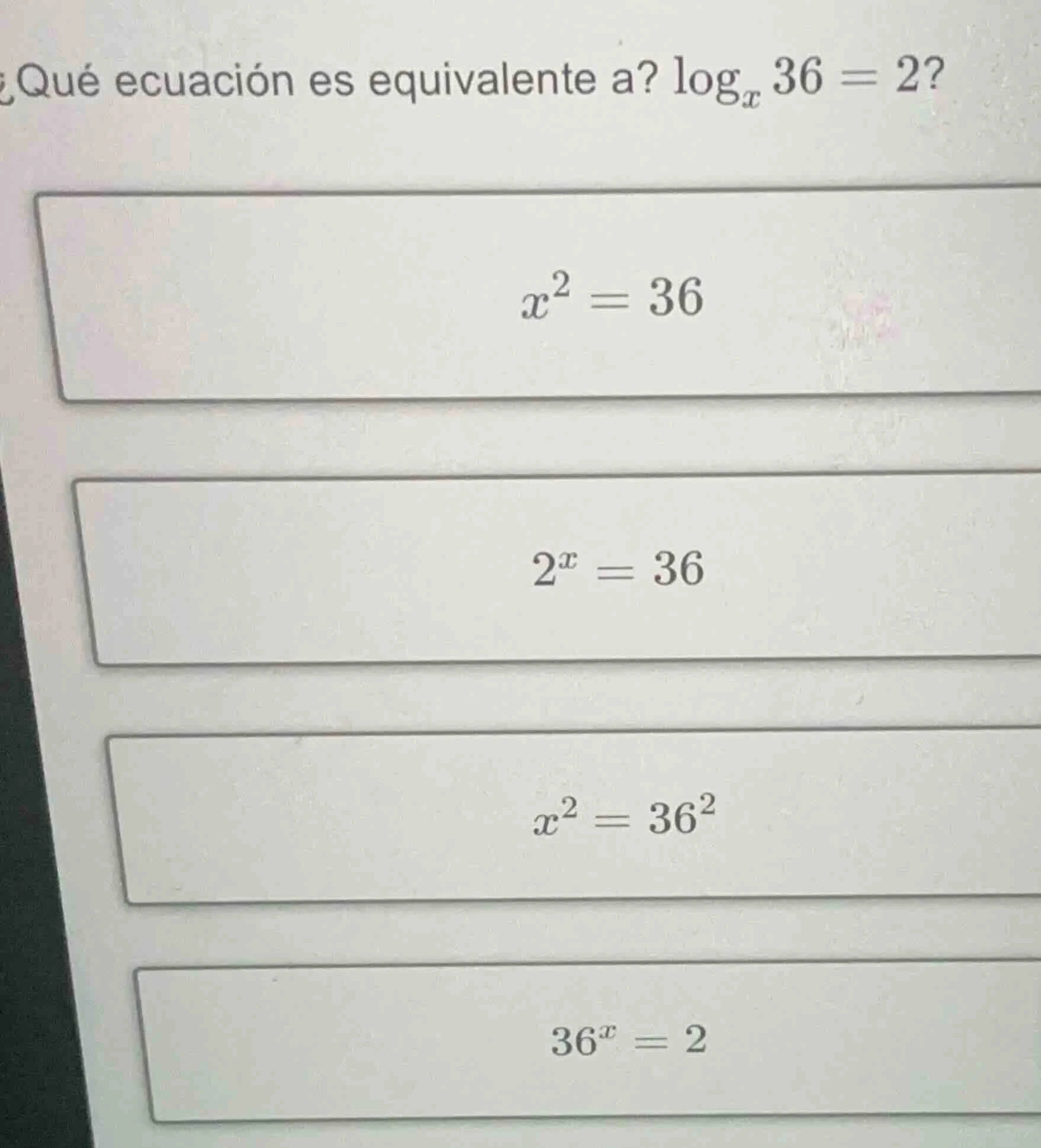 ¿qué ecuación es equivalente a? $\\log_{x} 36 = 2$? $x^2 = 36$ $2^x = 3…