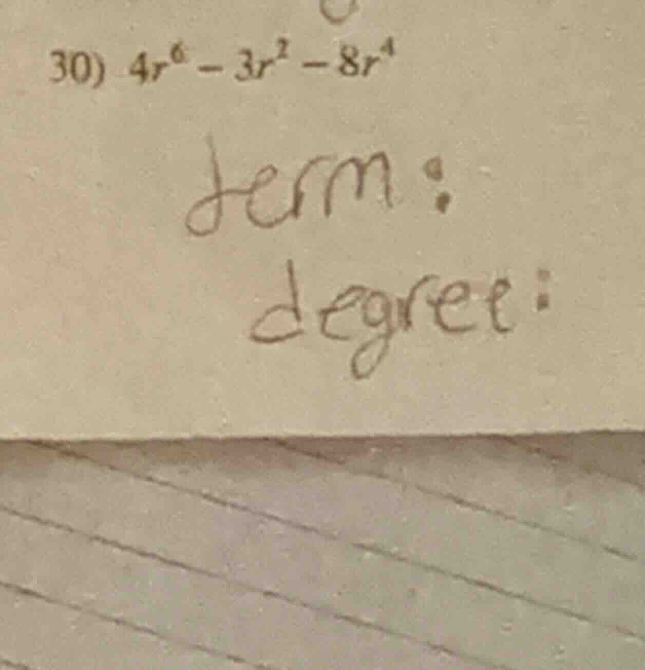30) $4r^6 - 3r^2 - 8r^4$ term: degree: