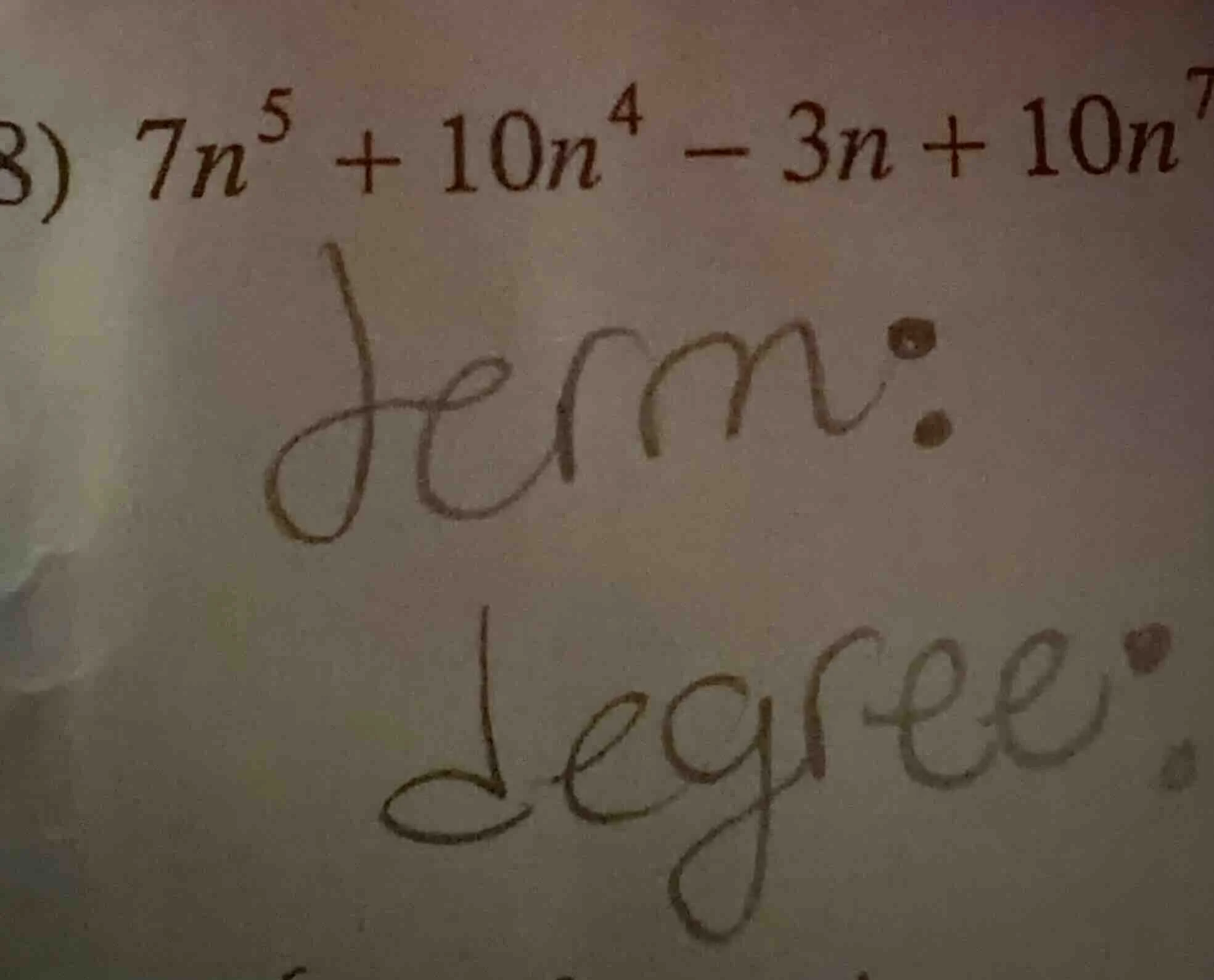 8) $7n^{5} + 10n^{4} - 3n + 10n^{7}$ term: degree: