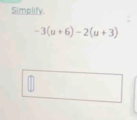 simplify. -3(u + 6) - 2(u + 3)