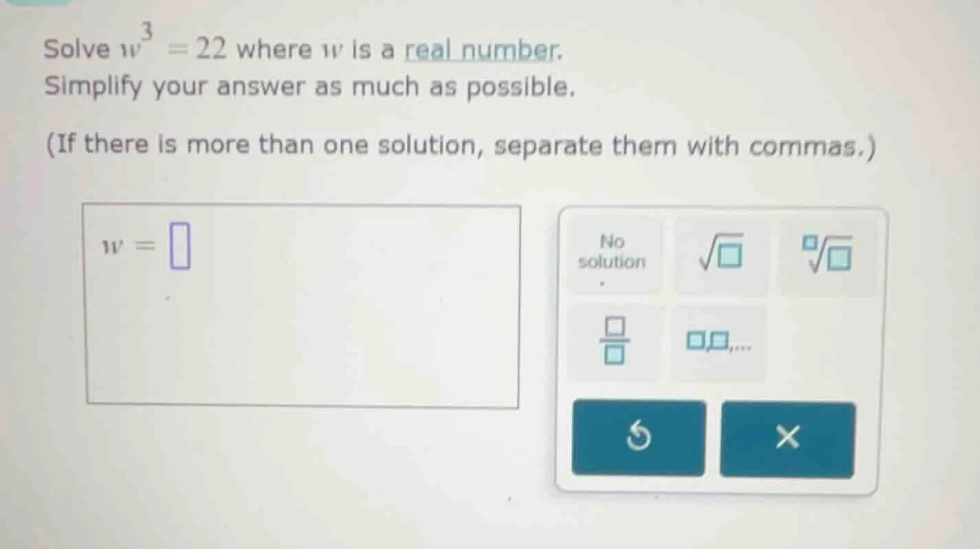 solve ( w^3 = 22 ) where ( w ) is a real number. simplify your answer a…