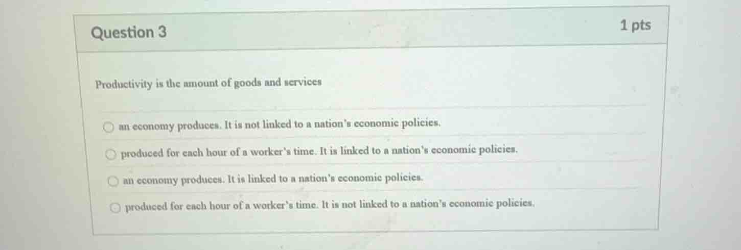 question 3 1 pts productivity is the amount of goods and services an ec…