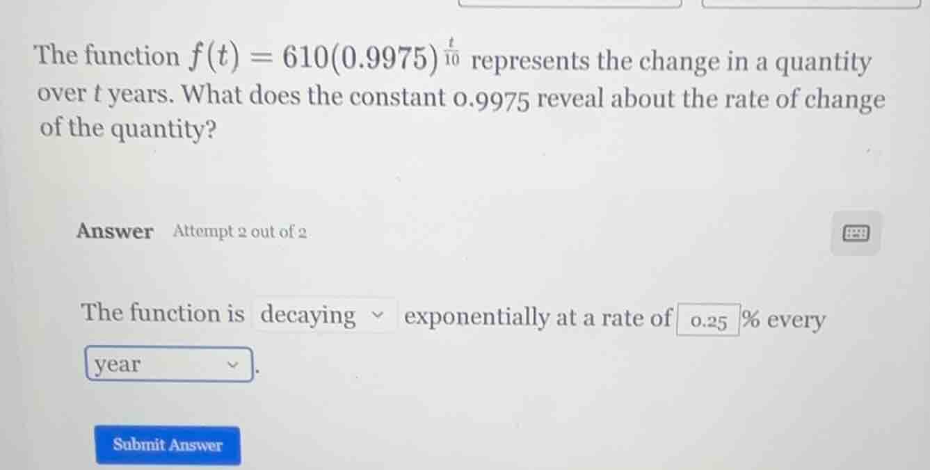 the function $f(t) = 610(0.9975)^{\frac{t}{10}}$ represents the change …