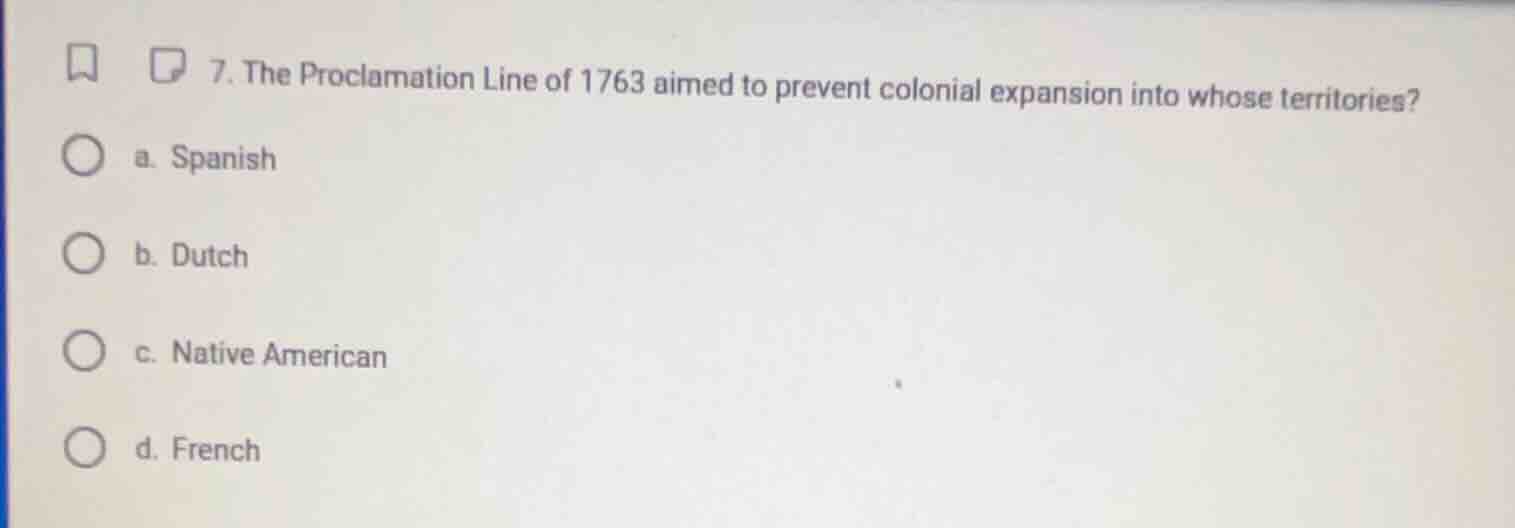 7. the proclamation line of 1763 aimed to prevent colonial expansion in…