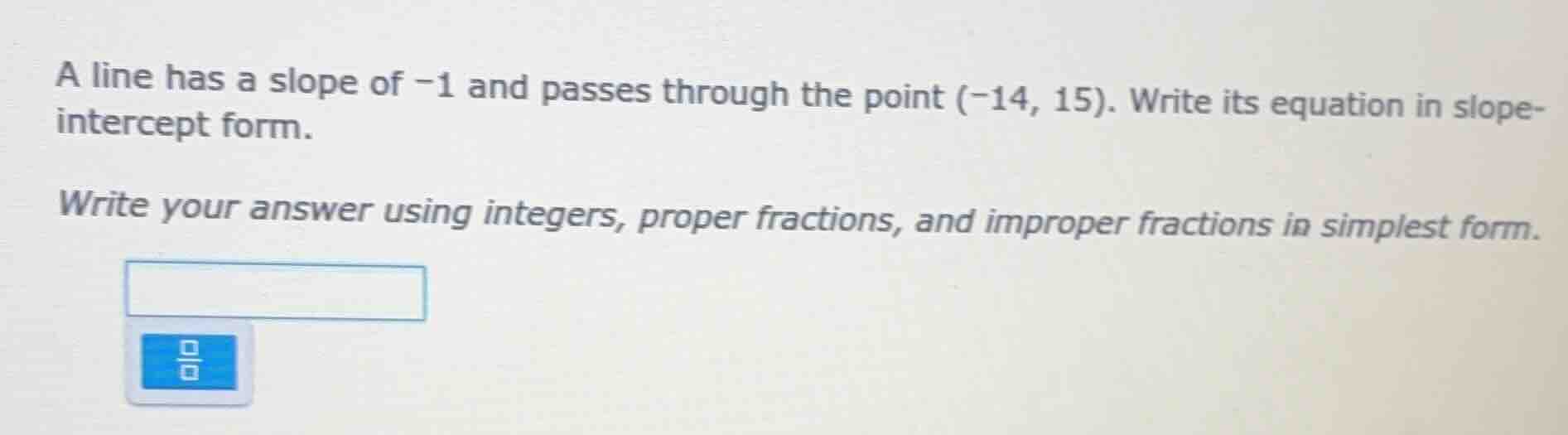 a line has a slope of -1 and passes through the point (-14, 15). write …