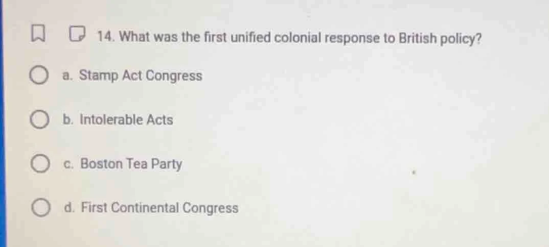 14. what was the first unified colonial response to british policy? a. …