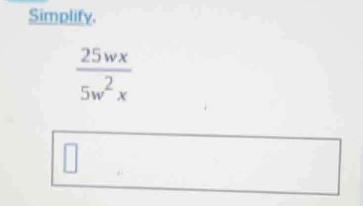simplify. \\frac{25wx}{5w^{2}x}