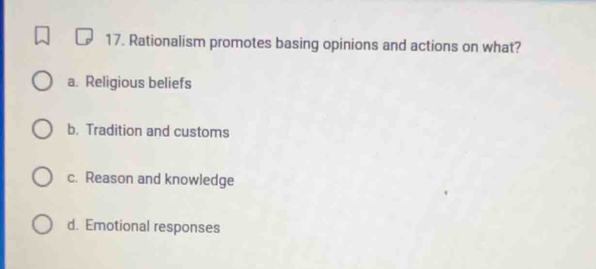 17. rationalism promotes basing opinions and actions on what? a. religi…