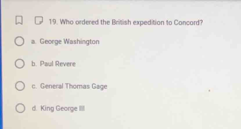 19. who ordered the british expedition to concord? a. george washington…