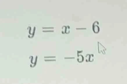 y = x - 6\ y = -5x