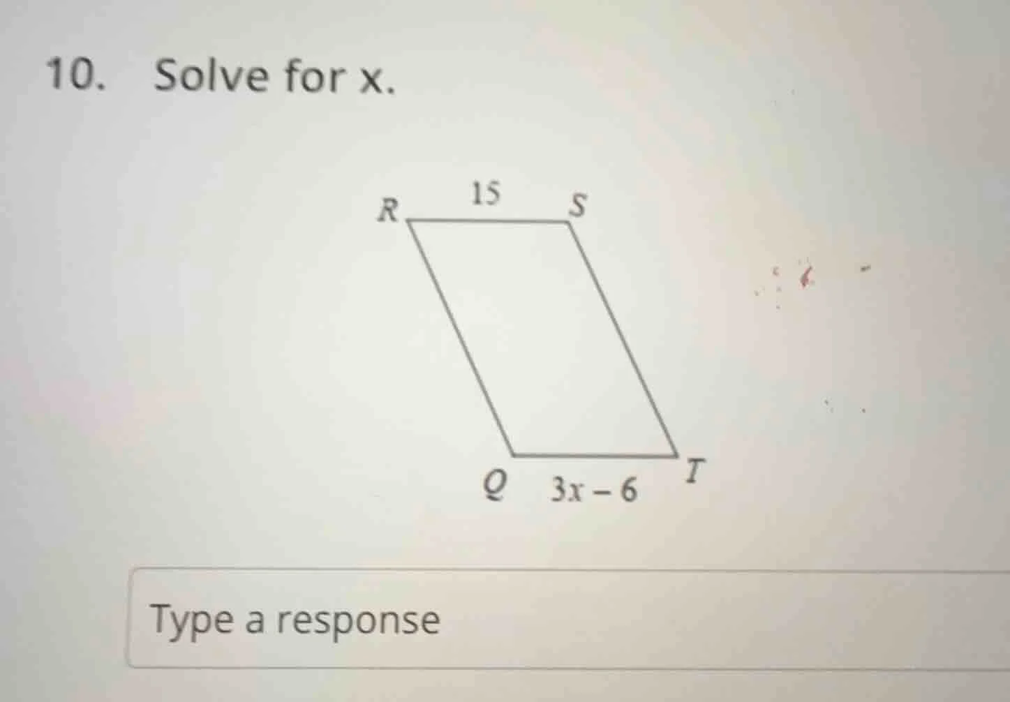 10. solve for x. parallelogram r s t q with r s = 15 and q t = 3x - 6
