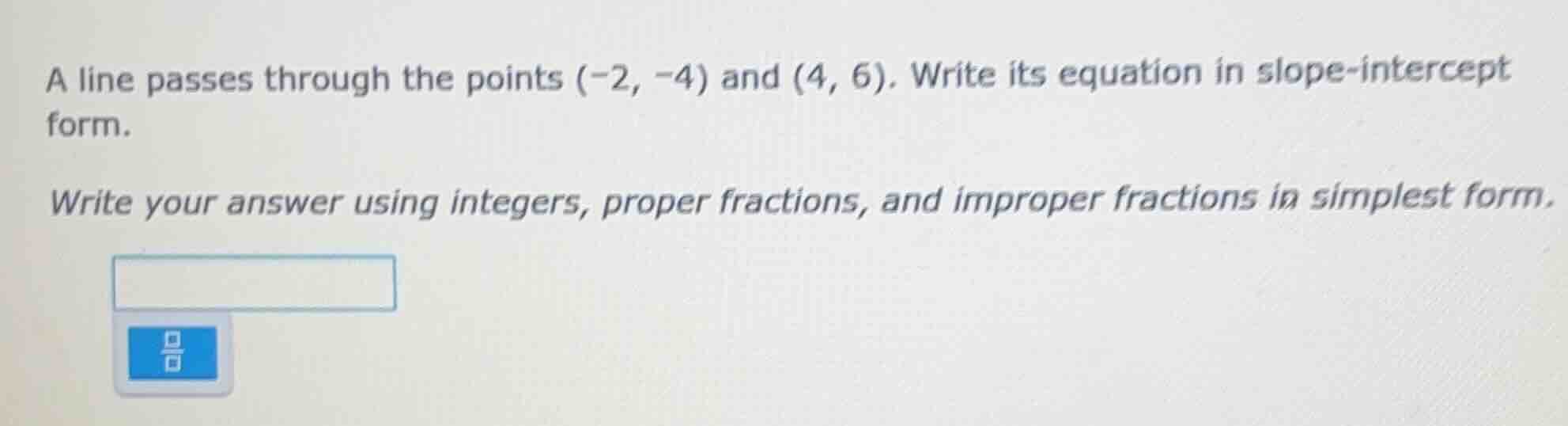 a line passes through the points (-2, -4) and (4, 6). write its equatio…