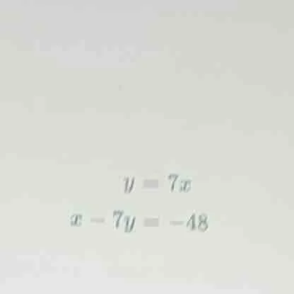 y = 7x; x - 7y = -48