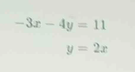 -3x - 4y = 11; y = 2x
