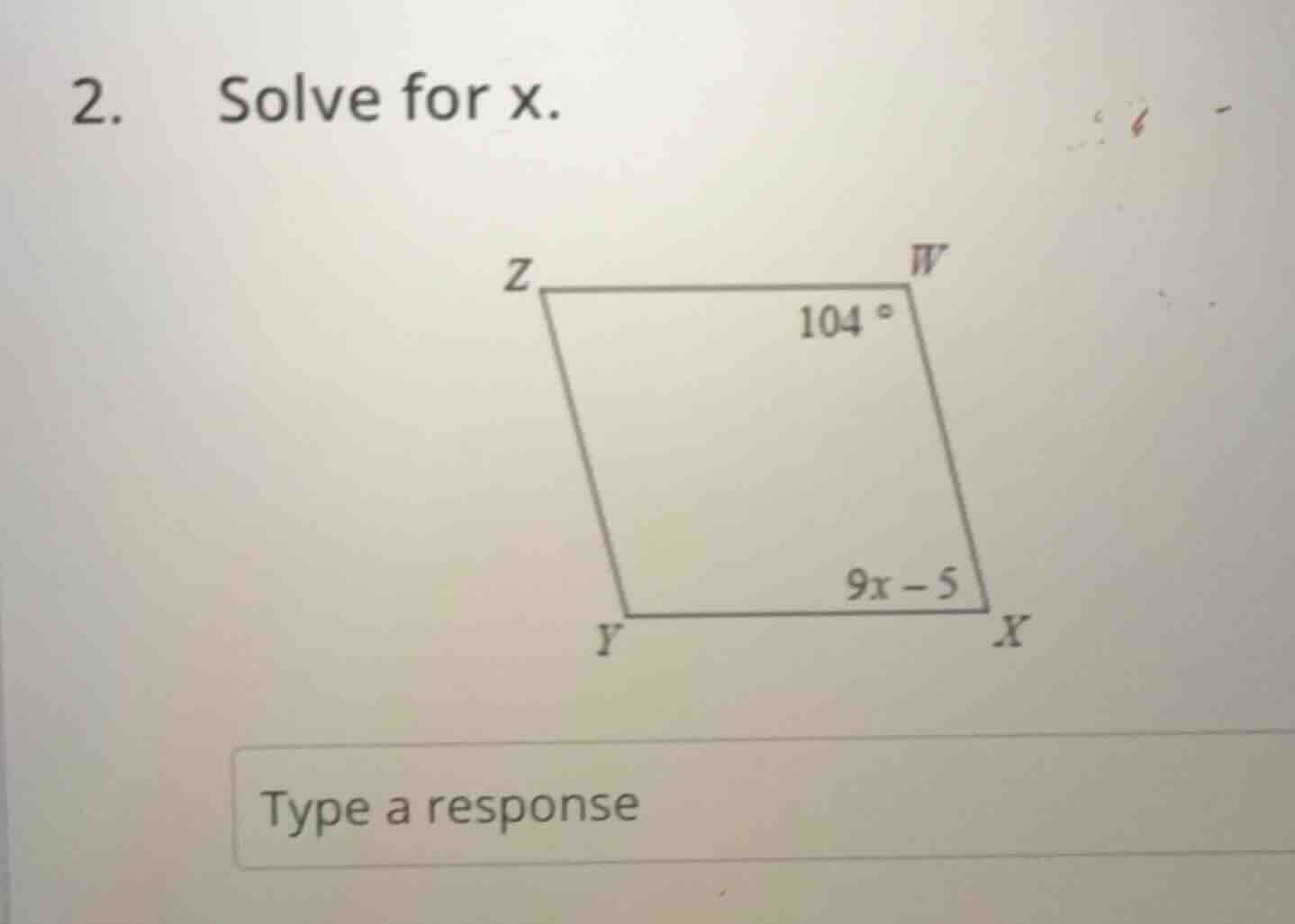 2. solve for x. parallelogram wxyz with angle at w being 104° and angle…
