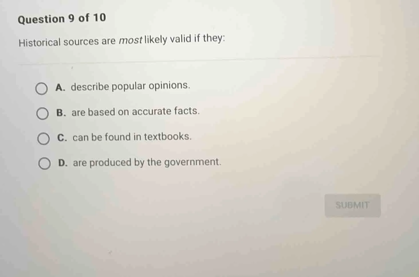 question 9 of 10 historical sources are most likely valid if they: a. d…