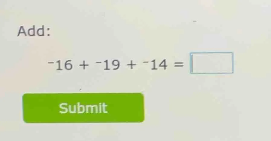 add: -16 + -19 + -14 = \\boxed{}