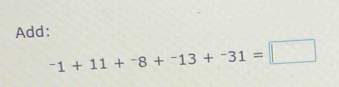 add: -1 + 11 + -8 + -13 + -31 = \\boxed{}