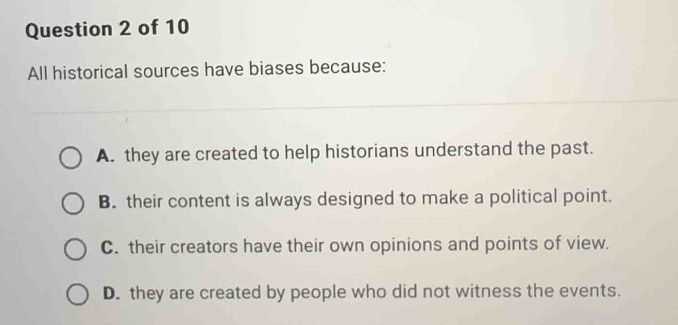 question 2 of 10 all historical sources have biases because: a. they ar…