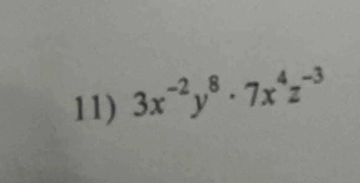 11) $3x^{-2}y^{8} cdot 7x^{4}z^{-3}$