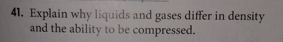 41. explain why liquids and gases differ in density and the ability to …