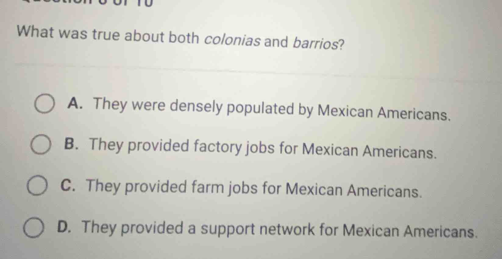 question 6 of 10 what was true about both colonias and barrios? a. they…