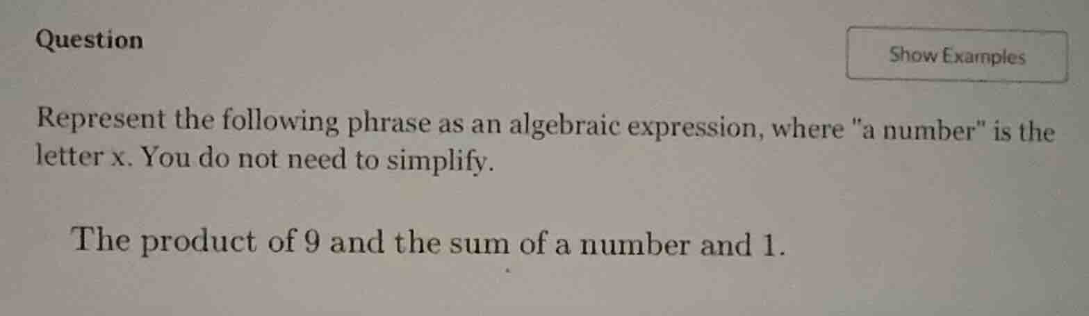 question show examples represent the following phrase as an algebraic e…