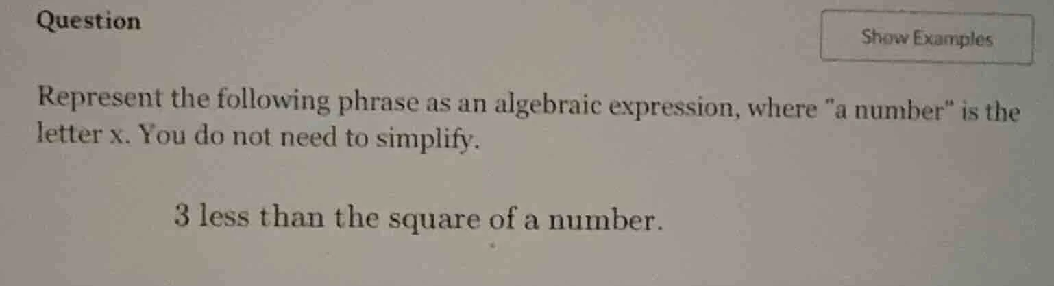 question show examples represent the following phrase as an algebraic e…