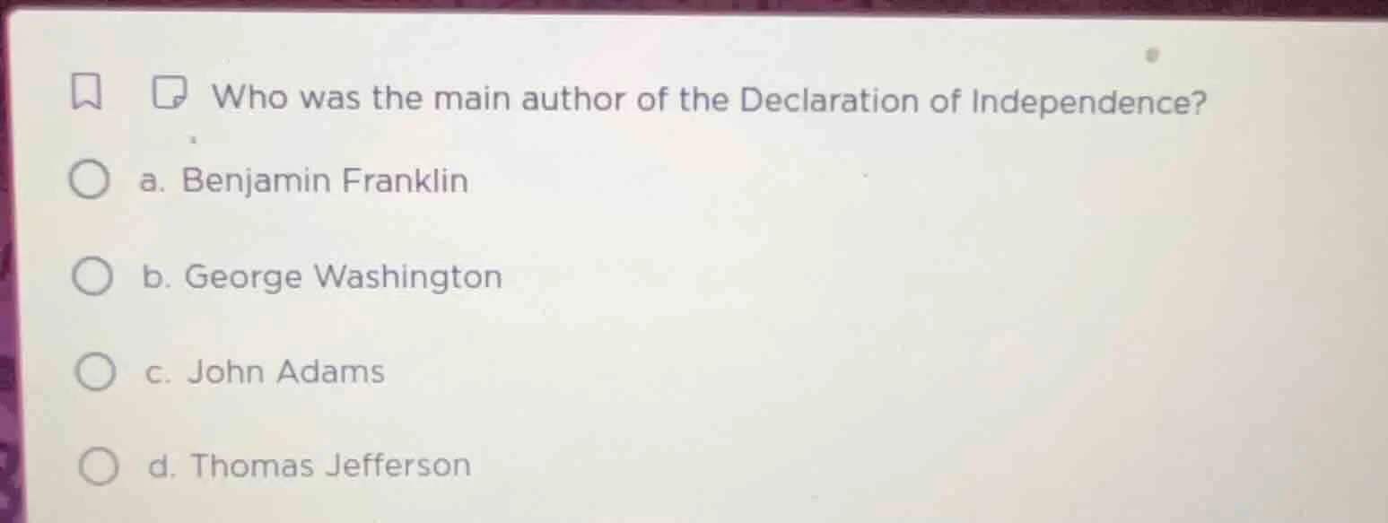 who was the main author of the declaration of independence? a. benjamin…