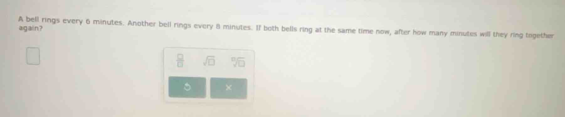 a bell rings every 6 minutes. another bell rings every 8 minutes. if bo…