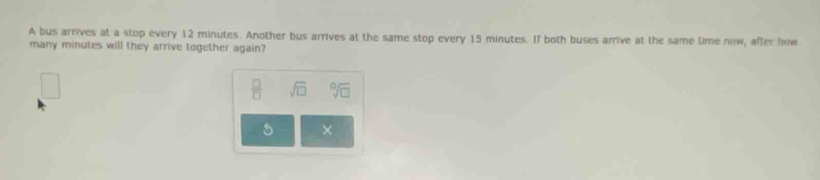 a bus arrives at a stop every 12 minutes. another bus arrives at the sa…