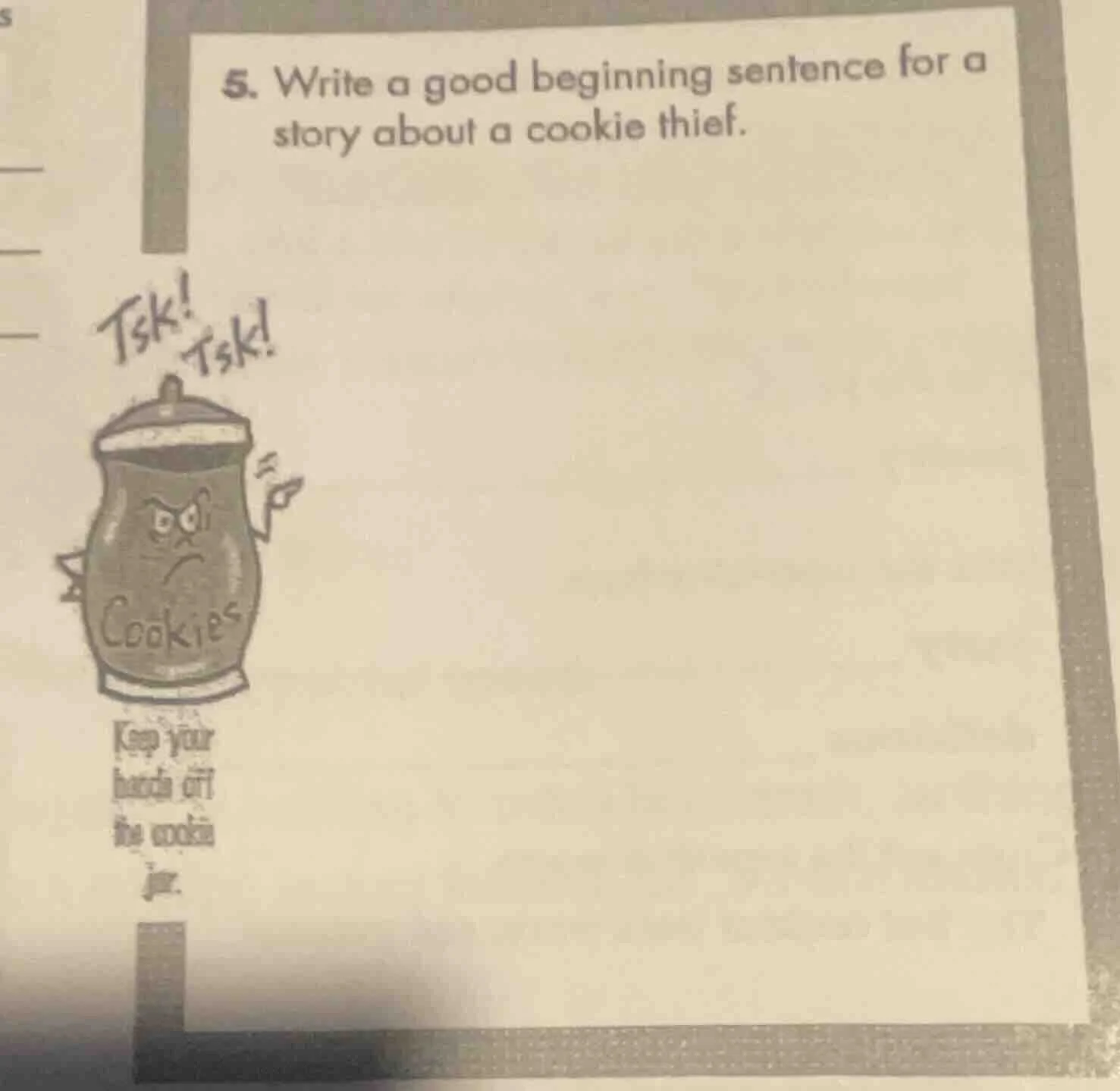 5. write a good beginning sentence for a story about a cookie thief. ts…