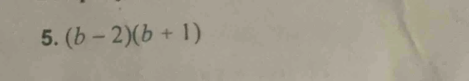 5. (b - 2)(b + 1)