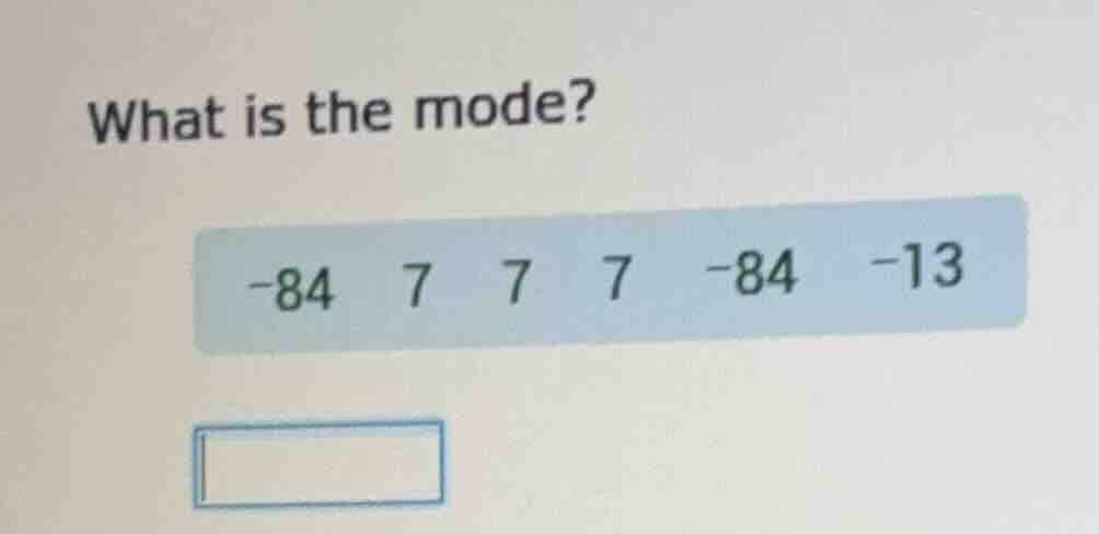 what is the mode? -84 7 7 7 -84 -13