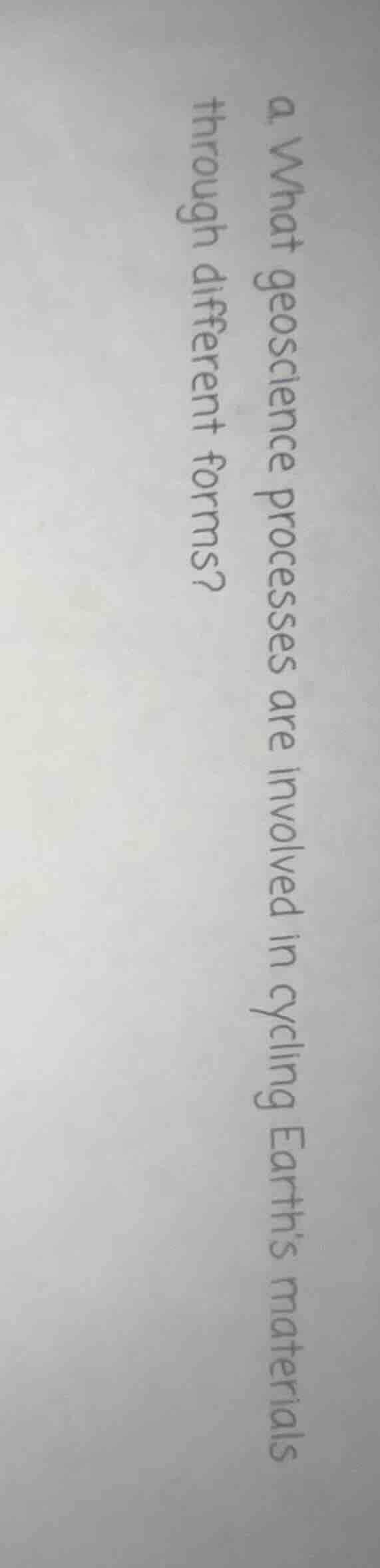 a. what geoscience processes are involved in cycling earths materials t…
