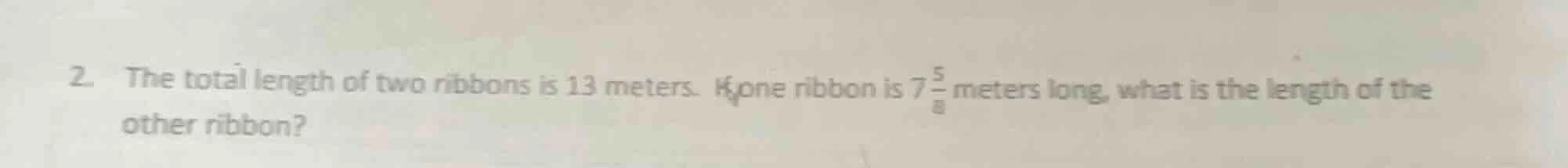 2. the total length of two ribbons is 13 meters. if one ribbon is $7\\f…