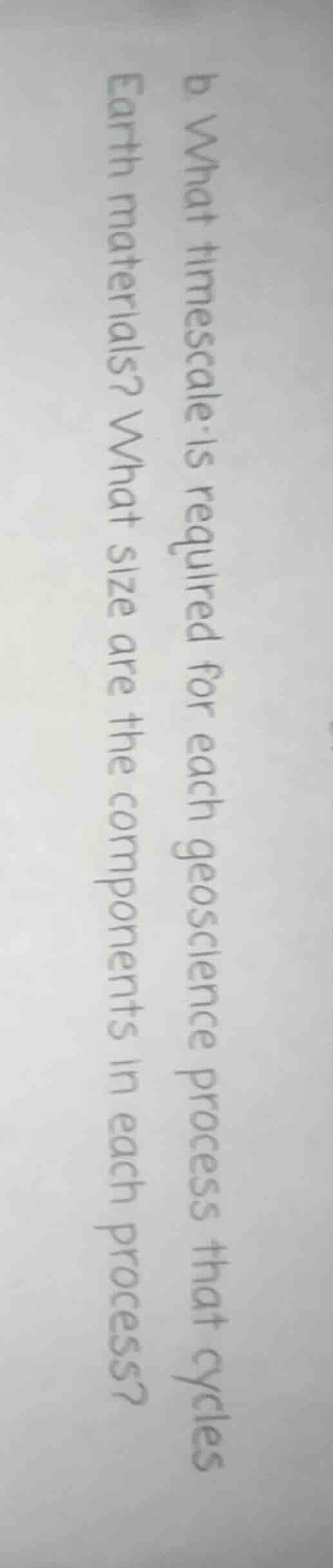 b what timescale is required for each geoscience process that cycles ea…