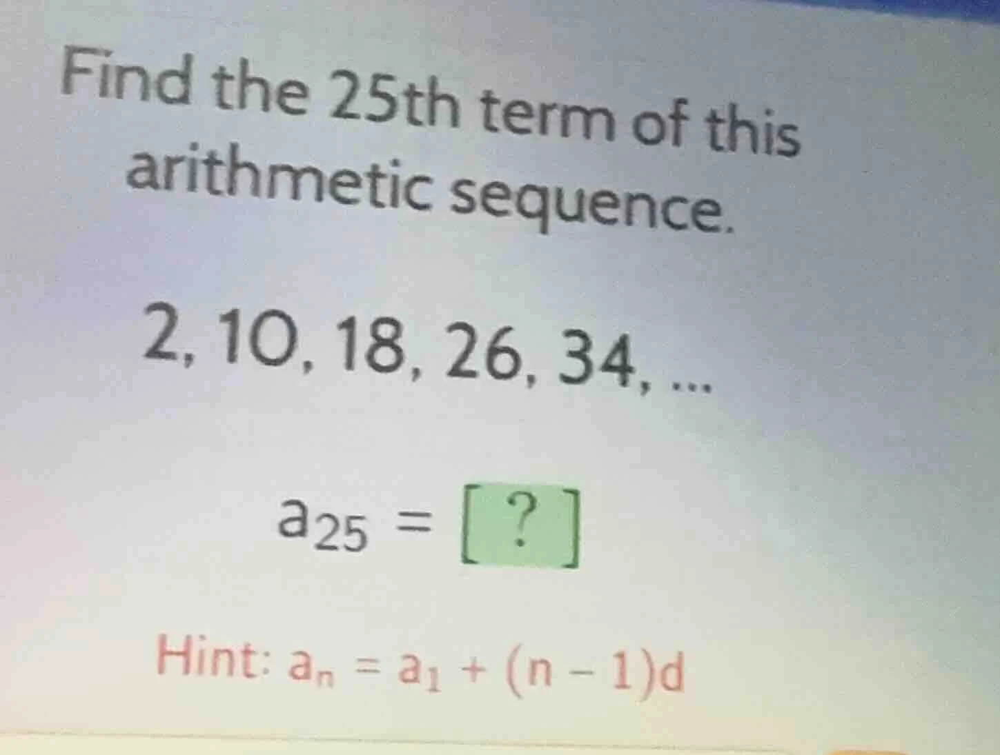find the 25th term of this arithmetic sequence. 2, 10, 18, 26, 34, ... …