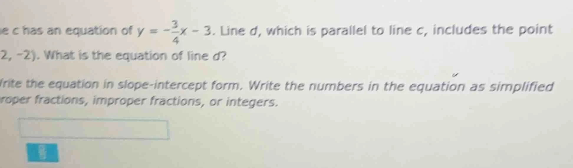 line c has an equation of $y = -\frac{3}{4}x - 3$. line d, which is par…