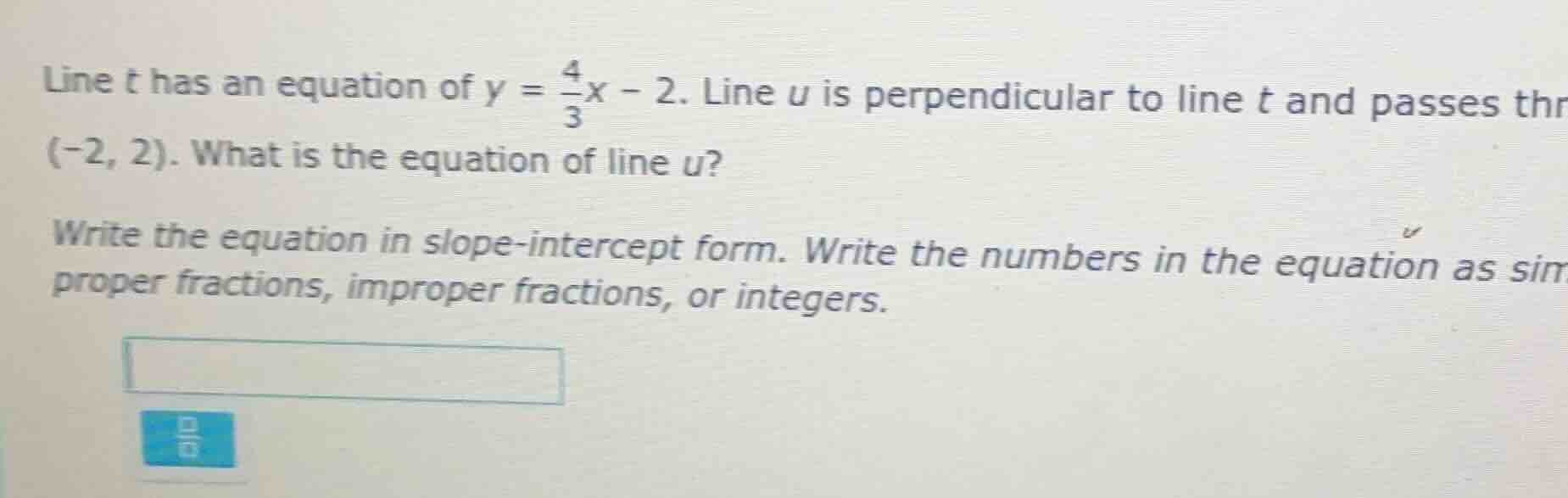 line t has an equation of $y = \\frac{4}{3}x - 2$. line u is perpendicu…