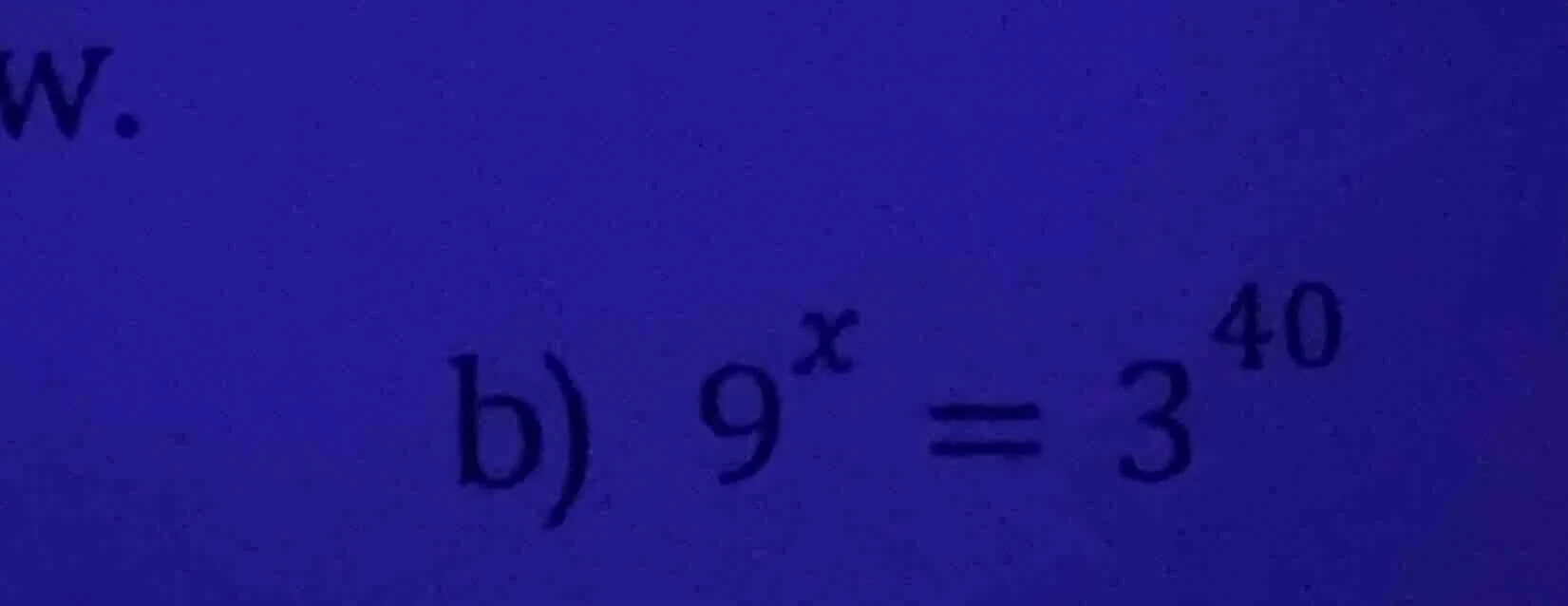b) $9^x = 3^{40}$