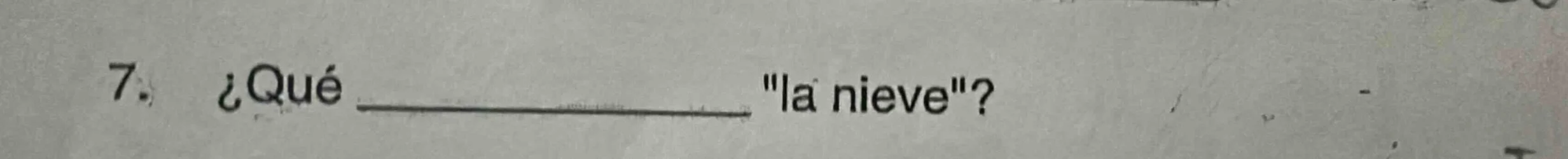 7. ¿qué ______ \la nieve\?