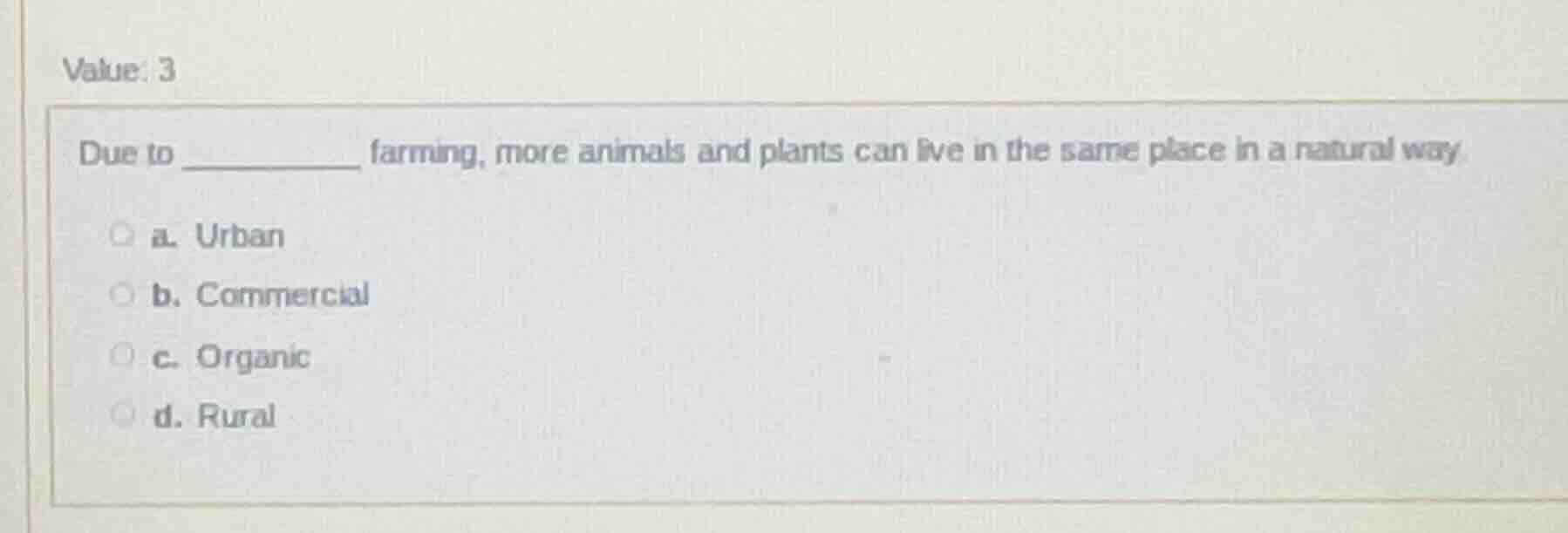 value: 3 due to ________ farming, more animals and plants can live in t…