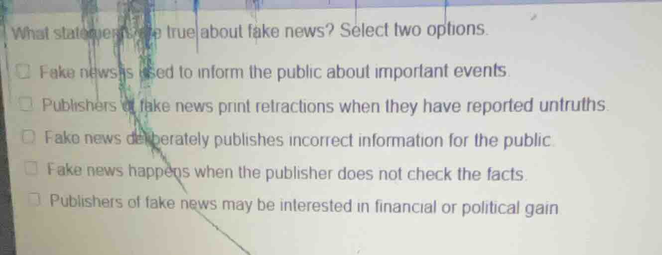 what statements are true about fake news? select two options. fake news…