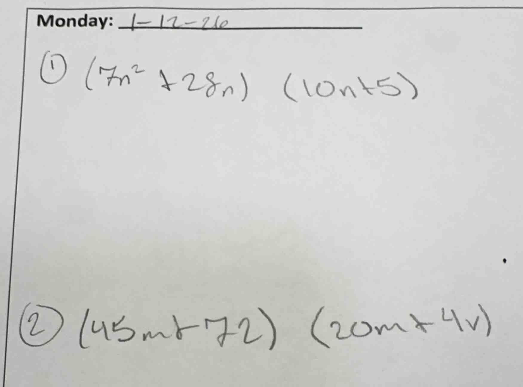 monday: ① $(7n^2 + 28n)(10n + 5)$ ② $(45m - 72)(20m + 4v)$