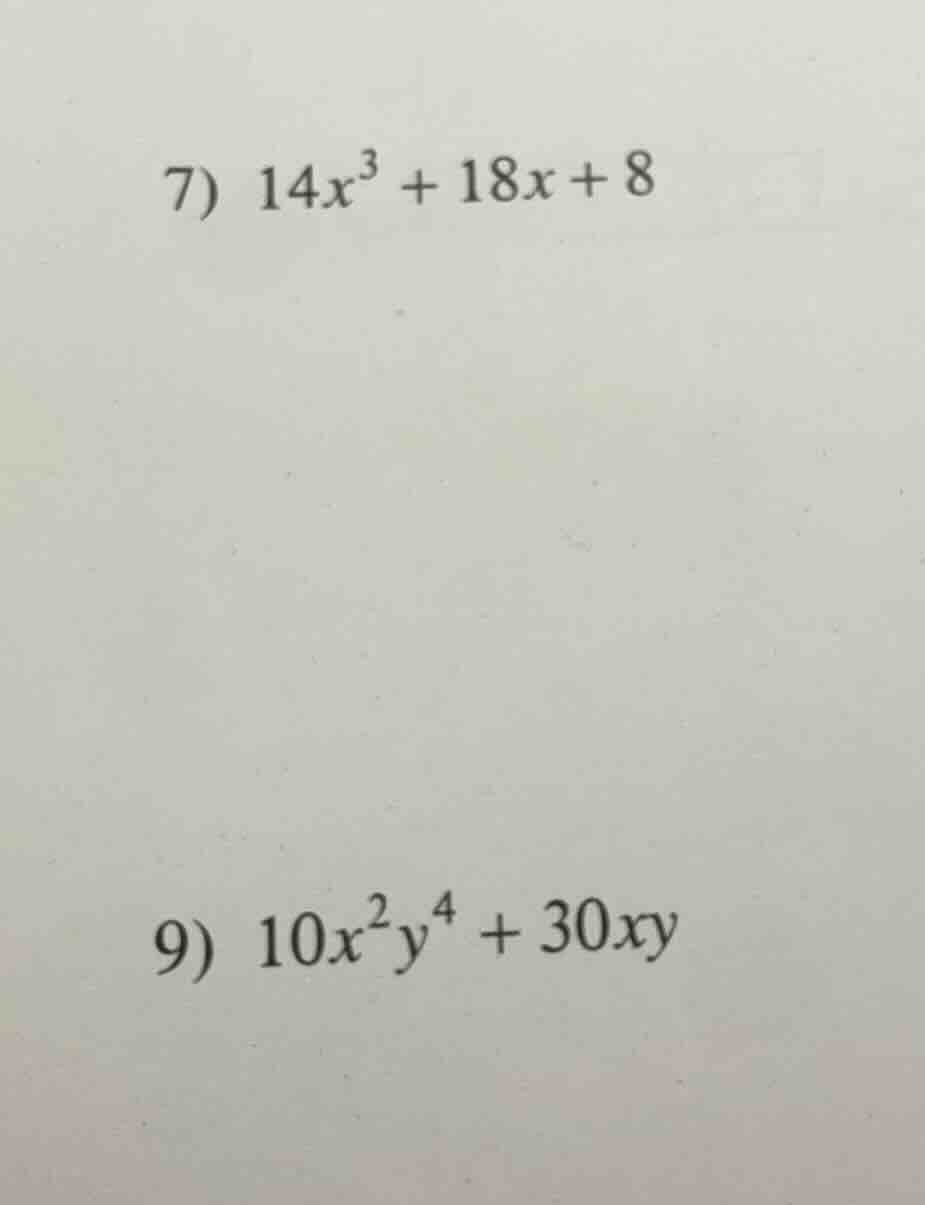 7) $14x^3 + 18x + 8$ 9) $10x^2y^4 + 30xy$