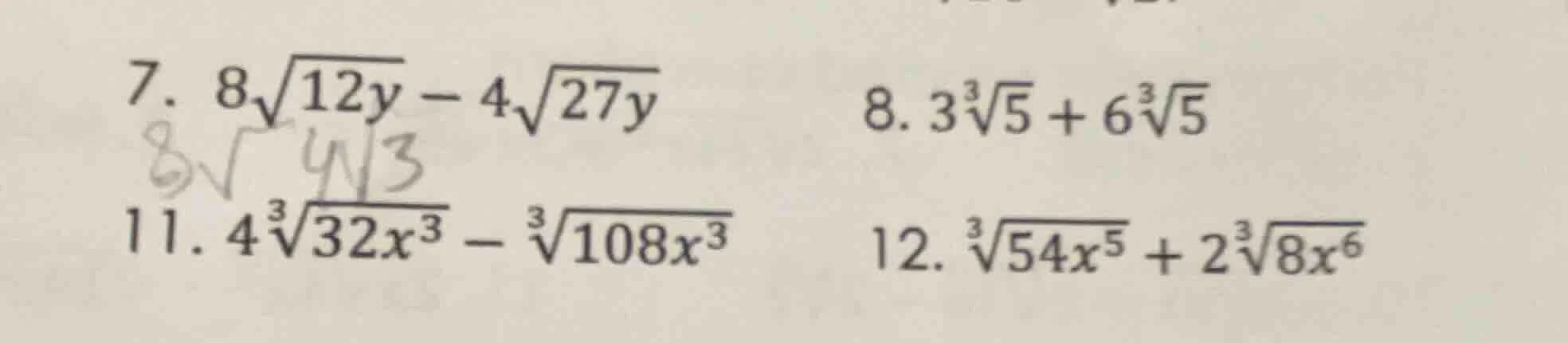 7. $8sqrt{12y} - 4sqrt{27y}$ 8. $3sqrt3{5} + 6sqrt3{5}$ 11. $4sqrt3{32x…