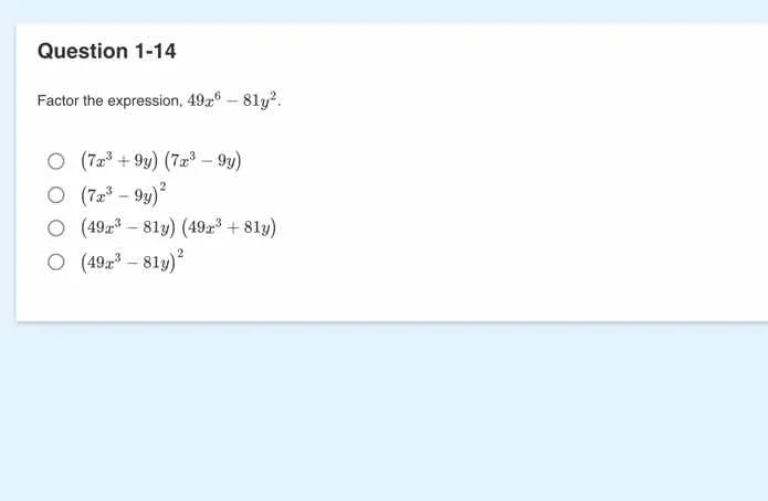 question 1-14 factor the expression, $49x^6 - 81y^2$. \\bigcirc $(7x^3 …