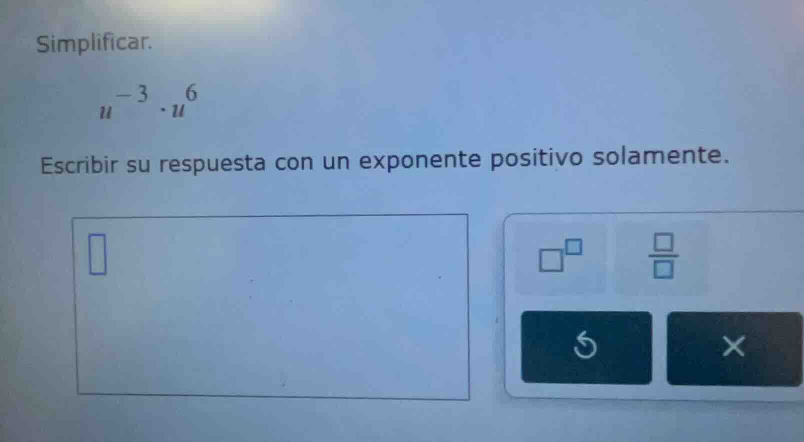 simplificar. $u^{-3} \\cdot u^{6}$ escribir su respuesta con un exponen…